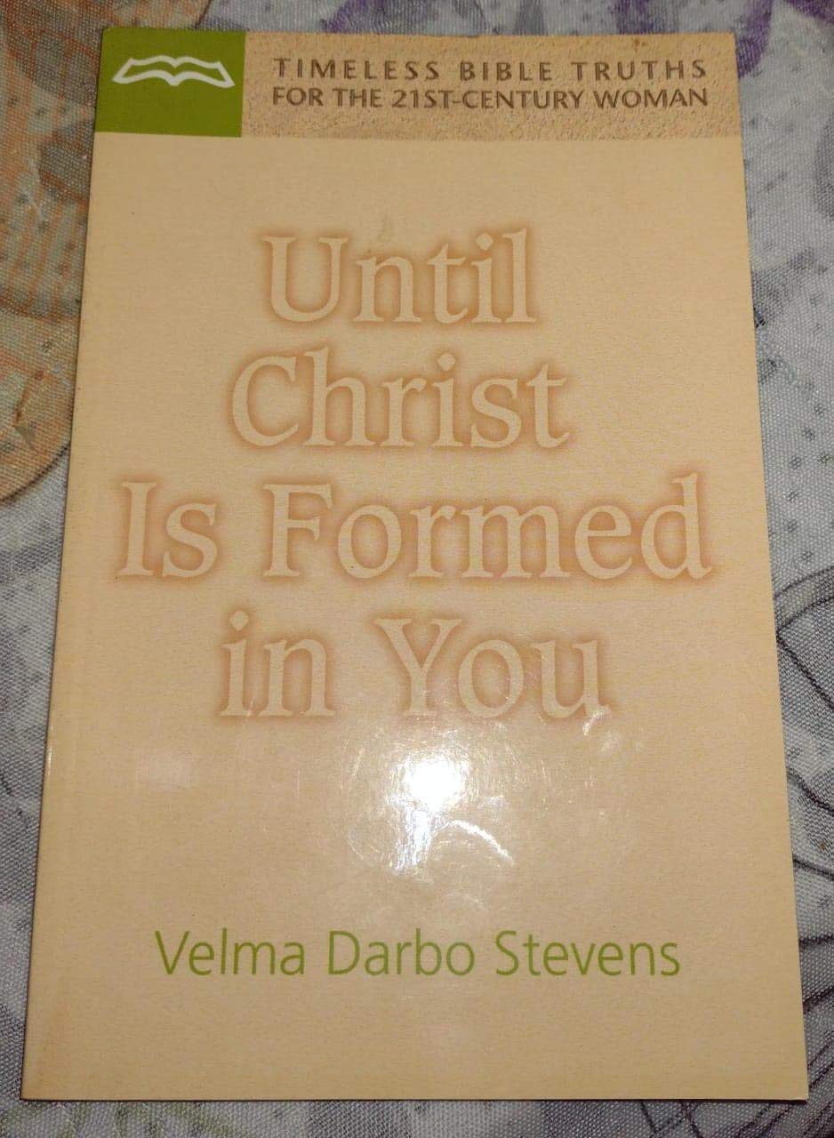 Until Christ is formed in you (Timeless Bible truths for the 21stcentury woman),Used