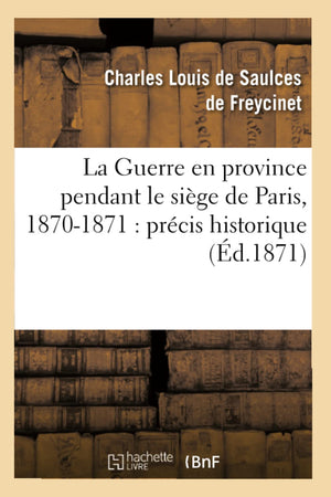 La Guerre En Province Pendant Le Sige De Paris, 18701871: Prcis Historique (D.1871) (Histoire) (French Edition),New
