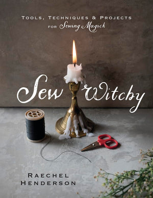 Sew Witchy: Tools, Techniques & Projects for Sewing Magick,New