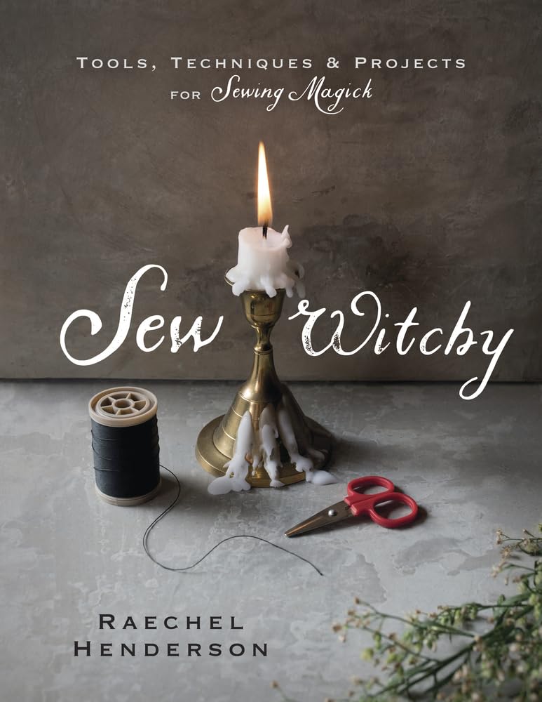 Sew Witchy: Tools, Techniques & Projects for Sewing Magick,New