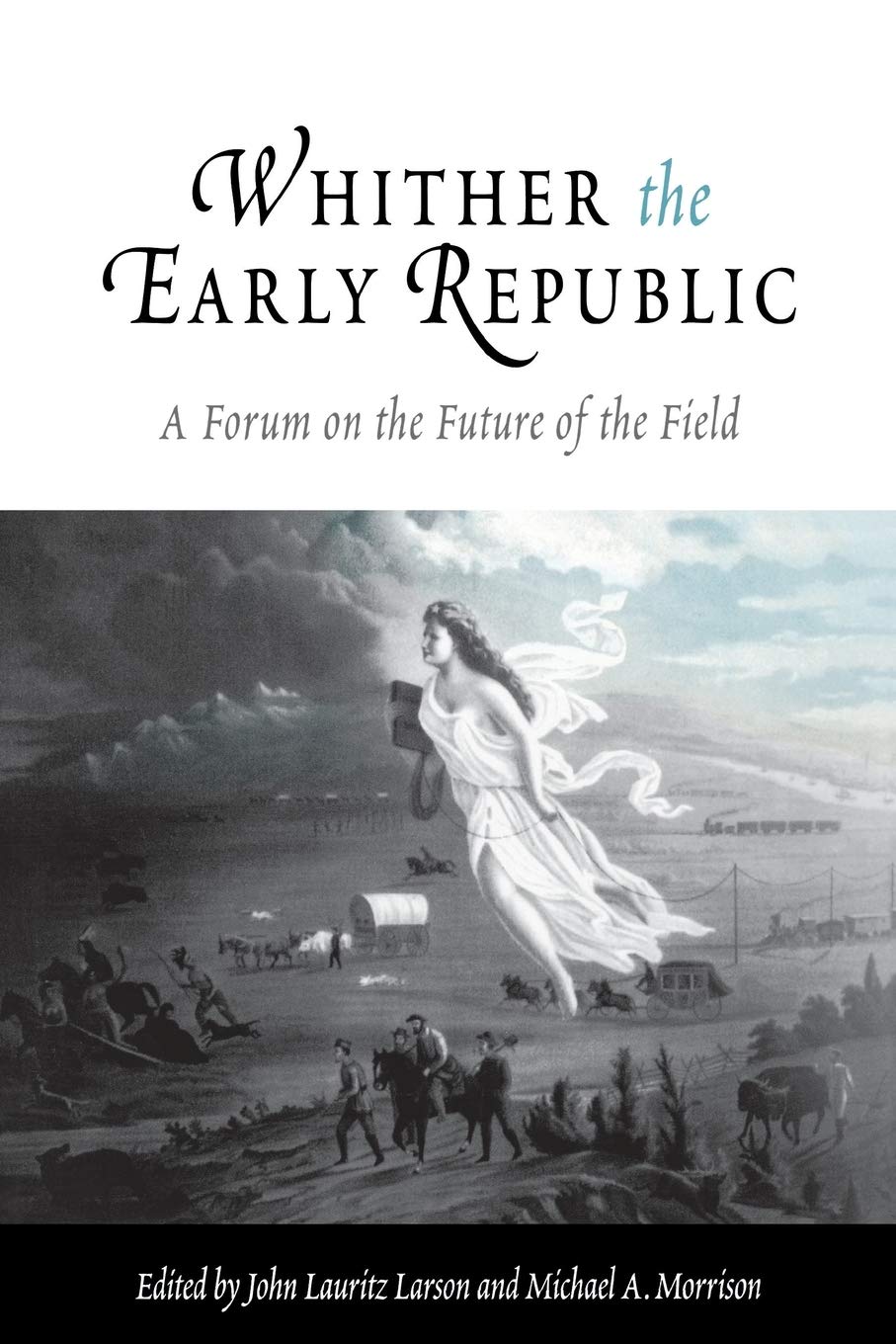 Whither The Early Republic: A Forum On The Future Of The Field,New