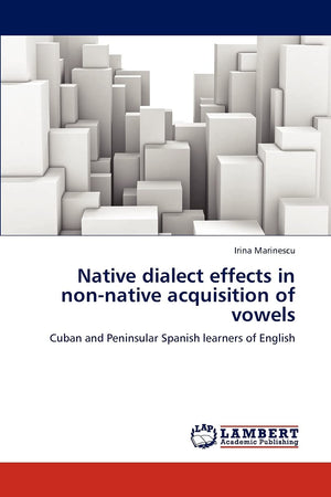Native dialect effects in nonnative acquisition of vowels: Cuban and Peninsular Spanish learners of English,Used