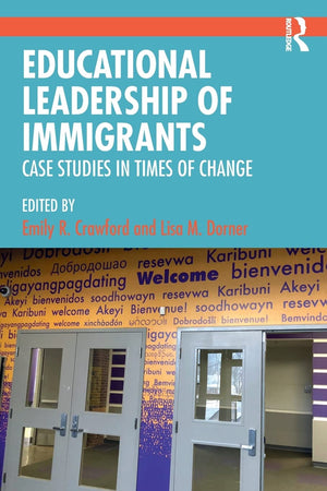 Educational Leadership of Immigrants: Case Studies in Times of Change,Used
