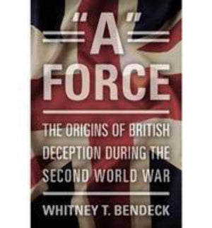 A' Force: The Origins Of British Deception During The Second World War,Used