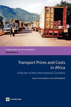 Transport Prices And Costs In Africa: A Review Of The Main International Corridors (Directions In Development  Infrastructure),New