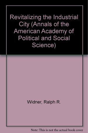 Revitalizing the Industrial City (Annals of the American Academy of Political & Social Science)