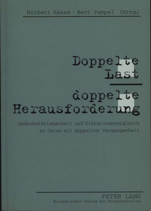 Doppelte Last  Doppelte Herausforderung: Gedenkstttenarbeit Und Diktaturenvergleich An Orten Mit Doppelter Vergangenheit (Germa,Used