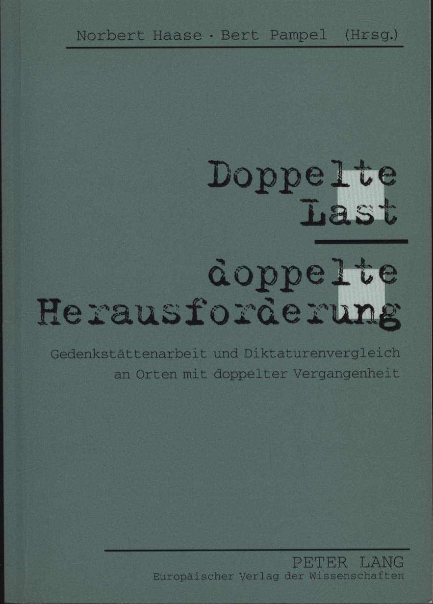 Doppelte Last  Doppelte Herausforderung: Gedenkstttenarbeit Und Diktaturenvergleich An Orten Mit Doppelter Vergangenheit (Germa,Used