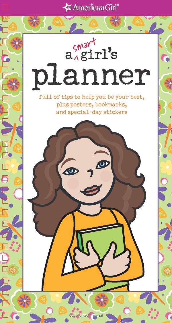 A Smart Girl s Planner: Full of tips to help you be your best, plus posters, bookmarks, and specialday stickers (American Girl)