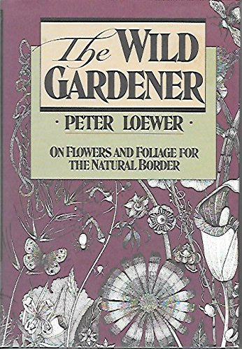 The Wild Gardener: On Flowers And Foliage For The Natural Border,Used