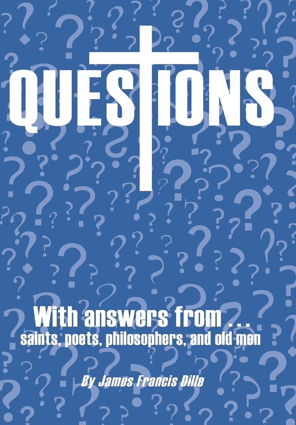 Questions: With Answers From Saints, Poets, Philosophers, And Old Men,Used