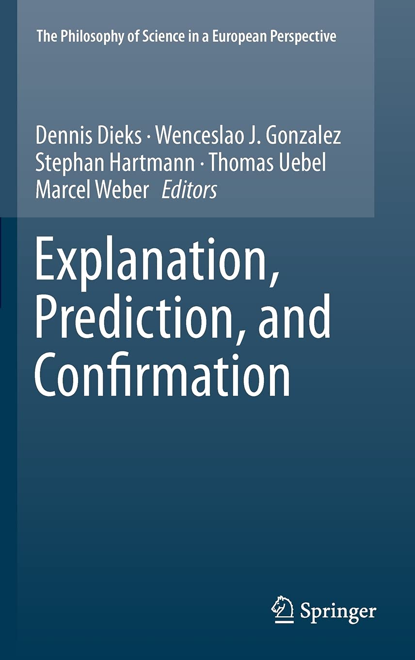 Explanation, Prediction, And Confirmation (The Philosophy Of Science In A European Perspective, 2)