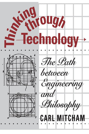Thinking through Technology: The Path between Engineering and Philosophy,Used