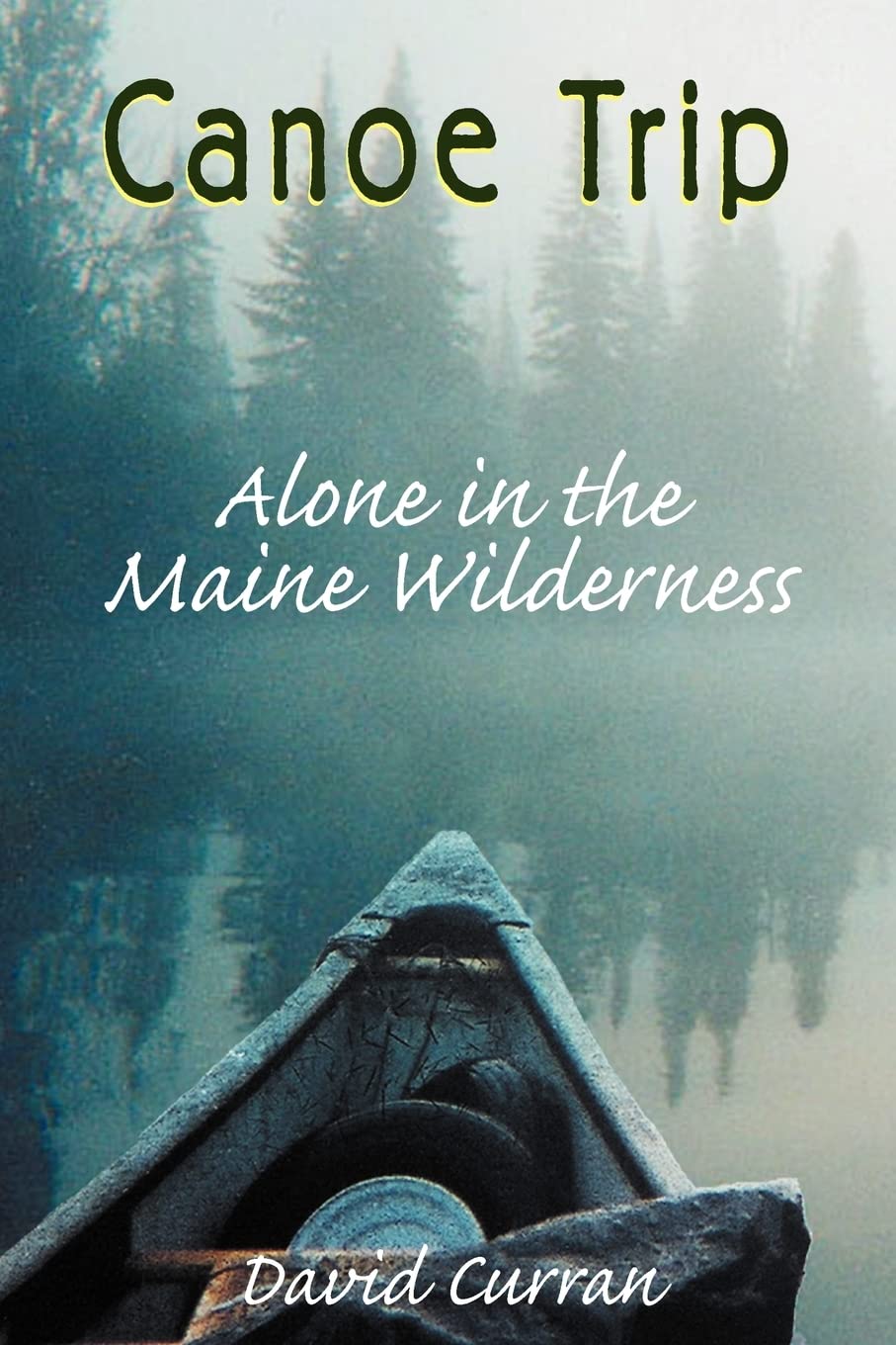 Canoe Trip: Alone In The Maine Wilderness,Used