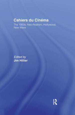 Cahiers Du Cinema: Volume I: The 1950S. Neorealism, Hollywood, New Wave.