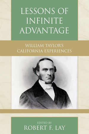 Lessons Of Infinite Advantage: William Taylor'S California Experiences (Volume 32) (Pietist And Wesleyan Studies, 32),Used