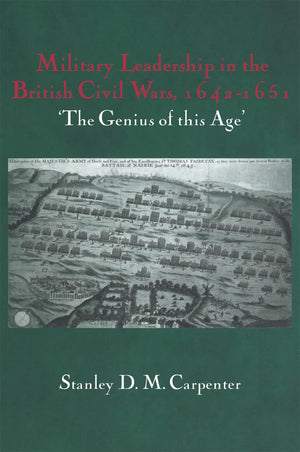 Military Leadership In The British Civil Wars, 16421651: 'The Genius Of This Age' (Cass Military Studies)