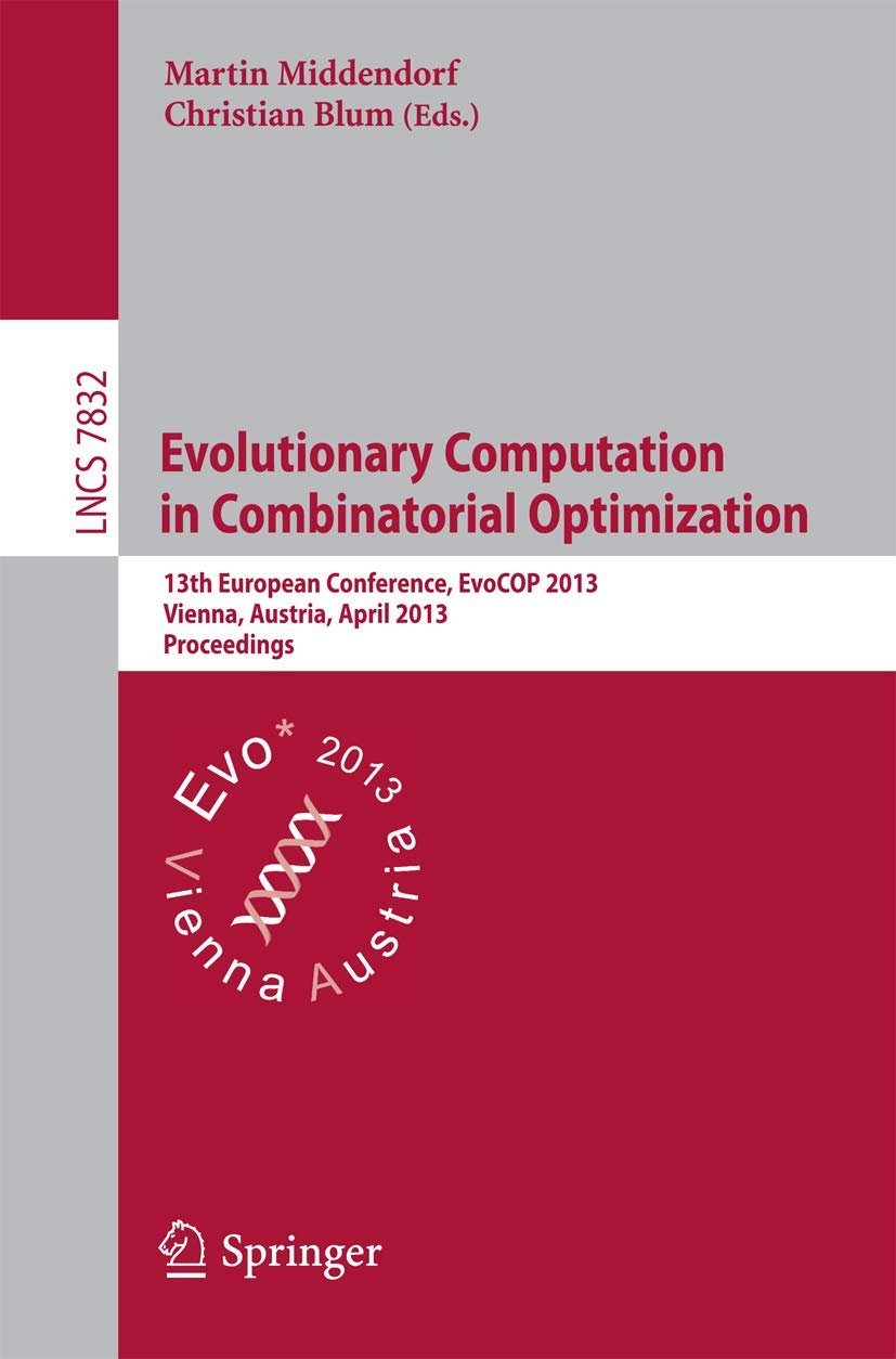 Evolutionary Computation in Combinatorial Optimization: 13th European Conference, EvoCOP 2013, Vienna, Austria, April 35, 2013,,Used