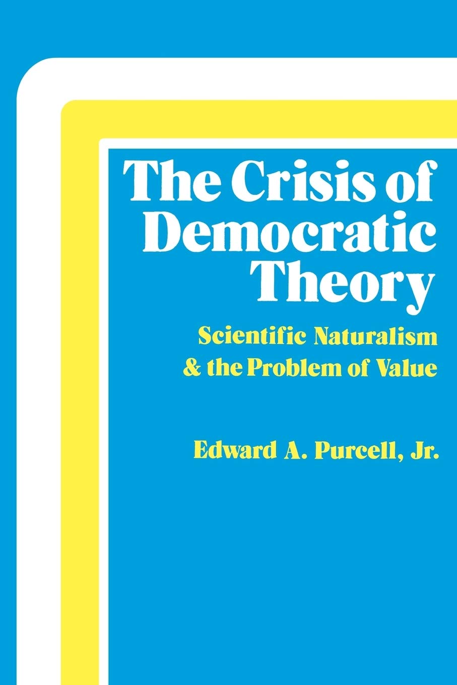 The Crisis Of Democratic Theory: Scientific Naturalism And The Problem Of Value,Used