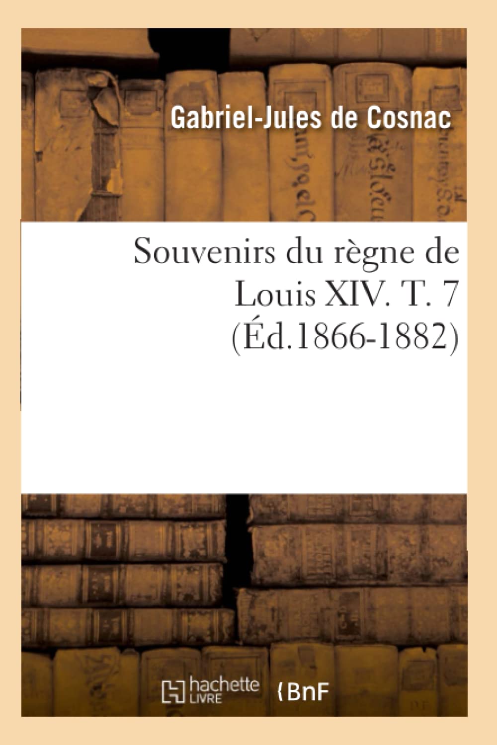 Souvenirs Du Rgne De Louis Xiv. T. 7 (D.18661882) (Histoire) (French Edition),New