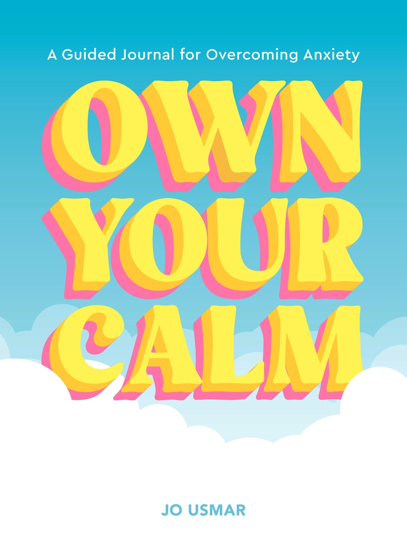 Own Your Calm: A Guided Journal For Overcoming Anxiety