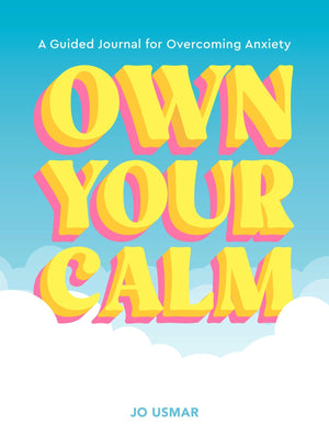 Own Your Calm: A Guided Journal For Overcoming Anxiety