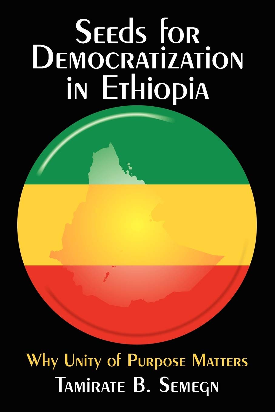 Seeds for Democratization in Ethiopia: Why Unity of Purpose Matters,Used