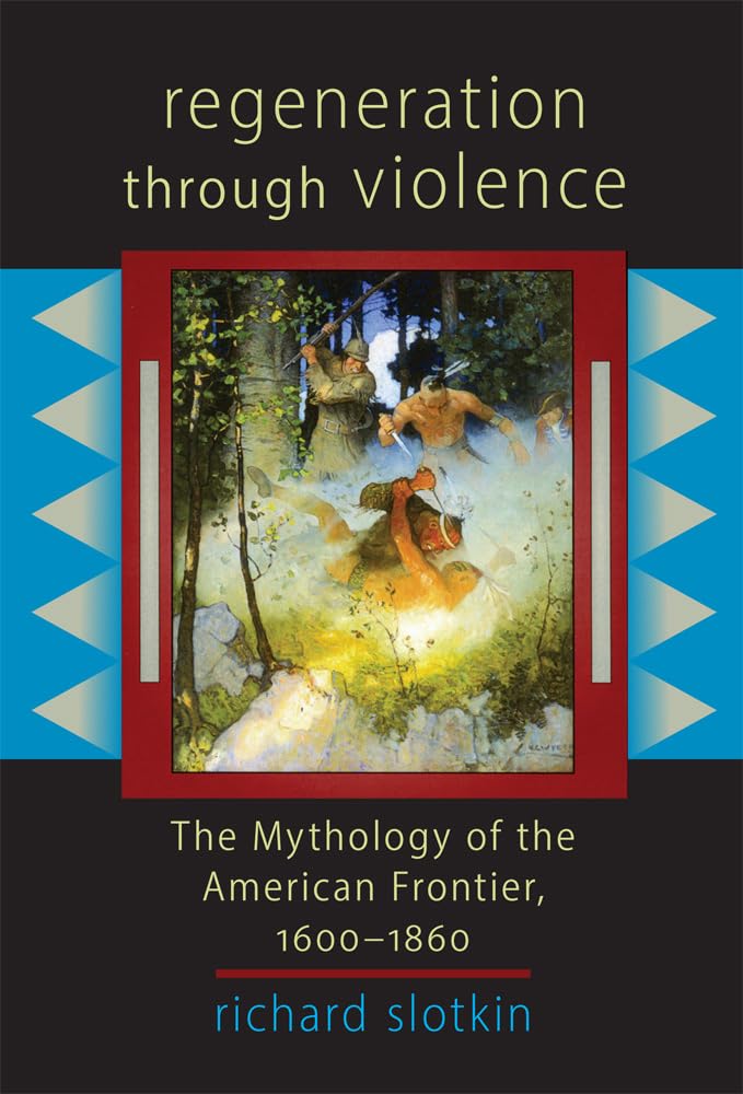 Regeneration Through Violence: The Mythology Of The American Frontier, 16001860
