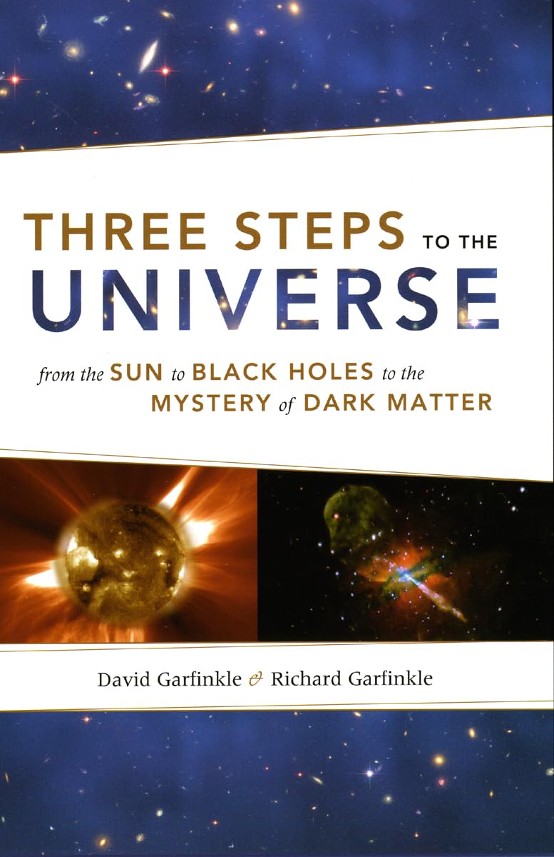 Three Steps to the Universe: From the Sun to Black Holes to the Mystery of Dark Matter,New