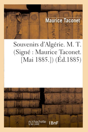 Souvenirs d'Algrie. M. T. (Sign Maurice Taconet. [Mai 1885.]) (d.1885) (Histoire) (French Edition),Used