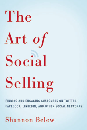 The Art Of Social Selling: Finding And Engaging Customers On Twitter, Facebook, Linkedin, And Other Social Networks,Used