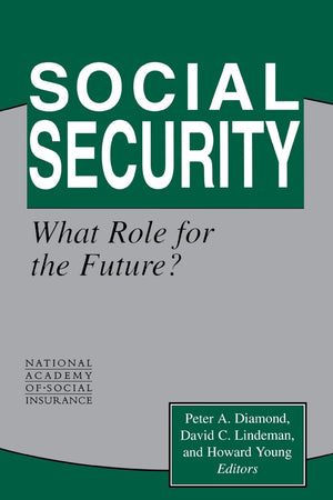 Social Security: What Role For The Future? (Conference Of The National Academy Of Social Insurance),New