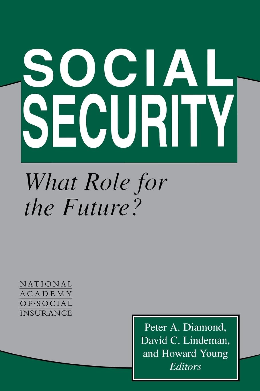 Social Security: What Role For The Future? (Conference Of The National Academy Of Social Insurance),New