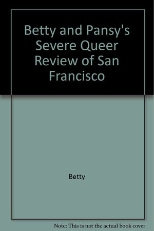 Betty and Pansy's Severe Queer Review of San Francisco,Used