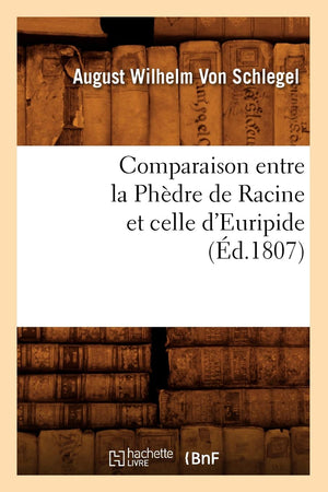 Comparaison Entre La Phdre de Racine Et Celle d'Euripide, (d.1807) (Litterature) (French Edition),Used