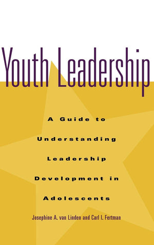 Youth Leadership: A Guide to Understanding Leadership Development in Adolescents,Used