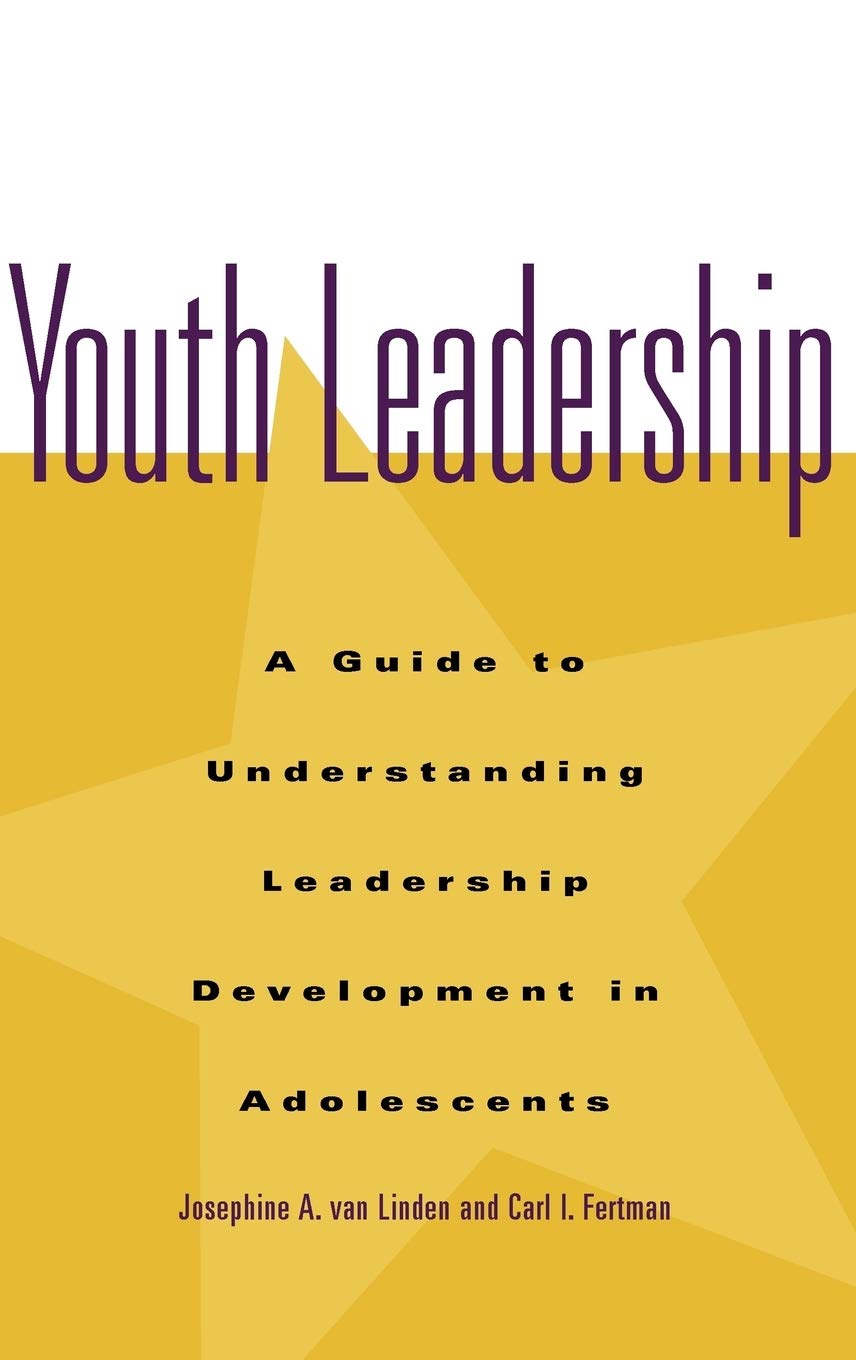 Youth Leadership: A Guide to Understanding Leadership Development in Adolescents,Used