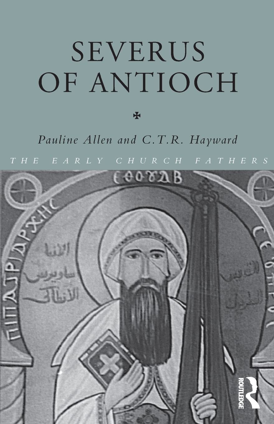 Severus Of Antioch (The Early Church Fathers)