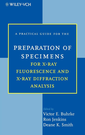 A Practical Guide for the Preparation of Specimens for XRay Fluorescence and XRay Diffraction Analysis,Used