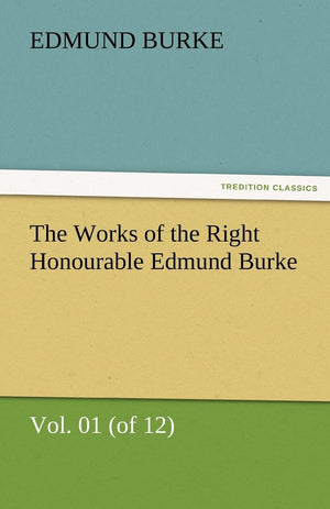The Works of the Right Honourable Edmund Burke, Vol. 01 (of 12),Used