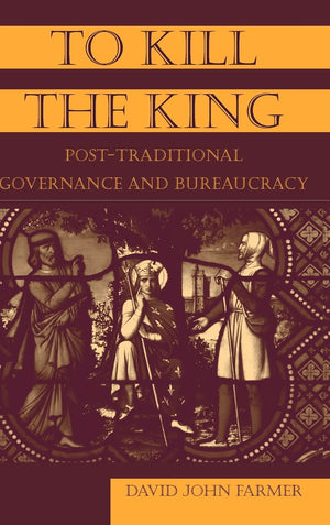 To Kill the King: PostTraditional Governance and Bureaucracy,Used