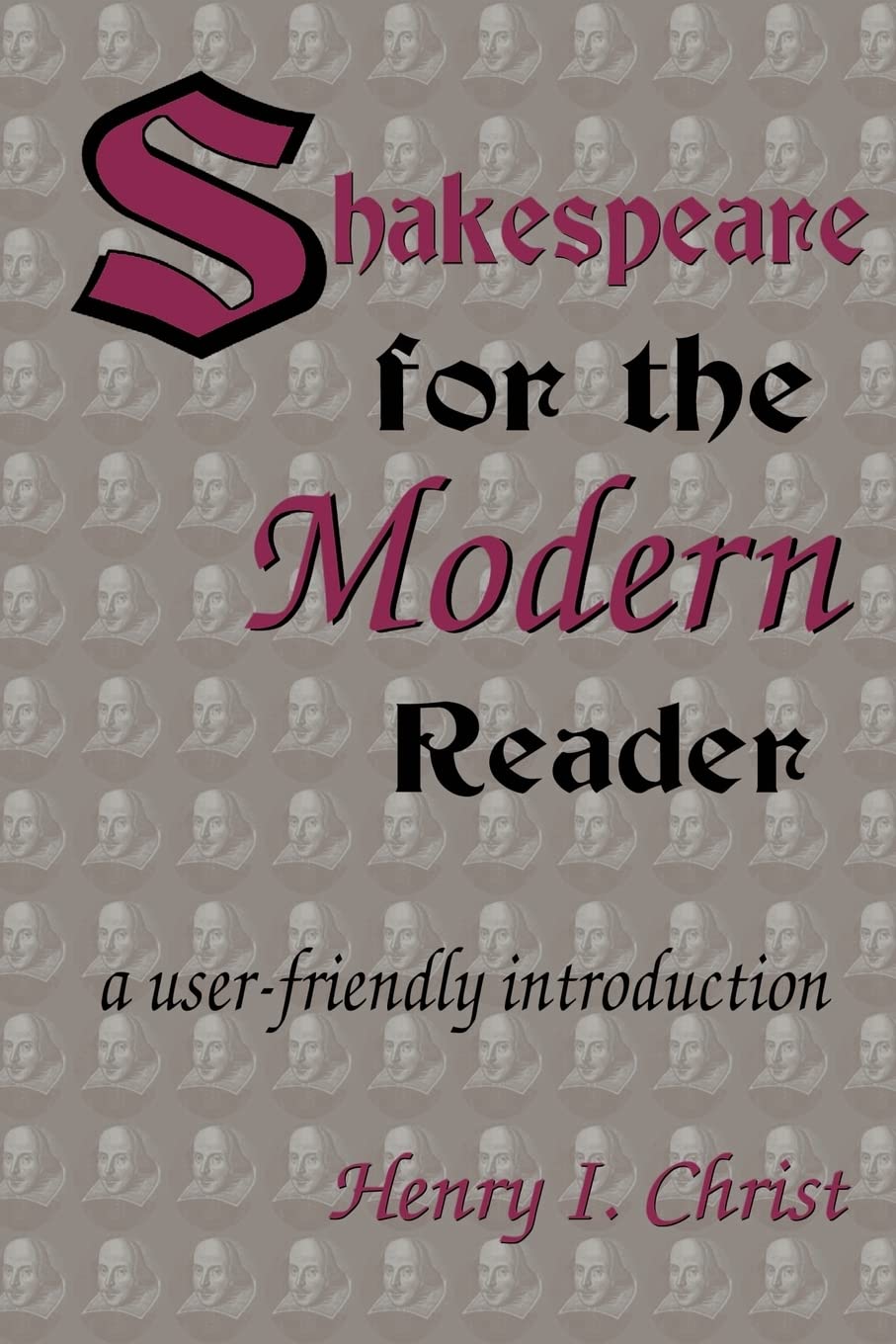 Shakespeare for the Modern Reader: a userfriendly introduction,New