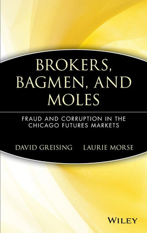 Brokers, Bagmen, and Moles: Fraud and Corruption in the Chicago Futures Markets,Used