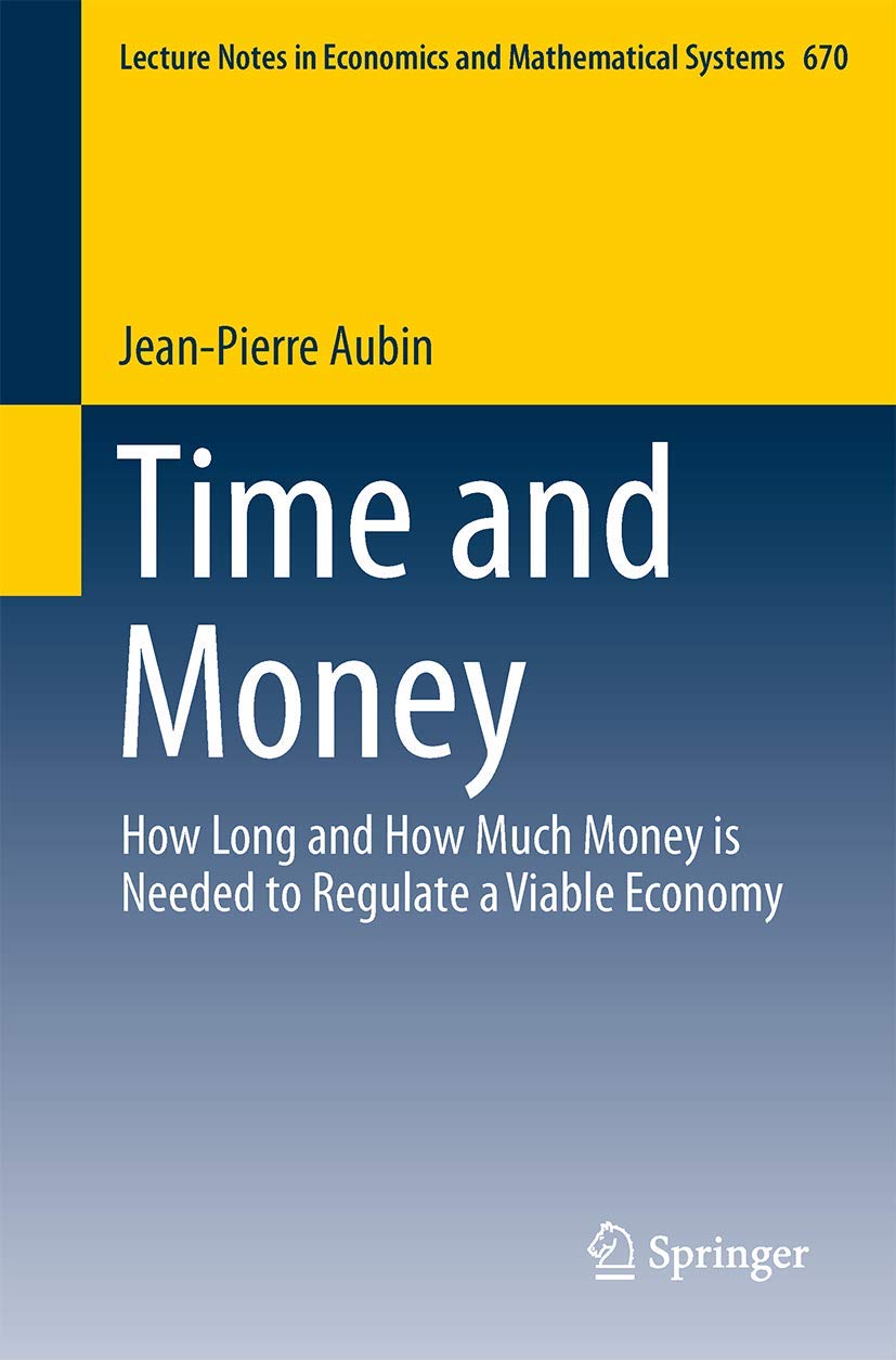 Time And Money: How Long And How Much Money Is Needed To Regulate A Viable Economy (Lecture Notes In Economics And Mathematical ,Used