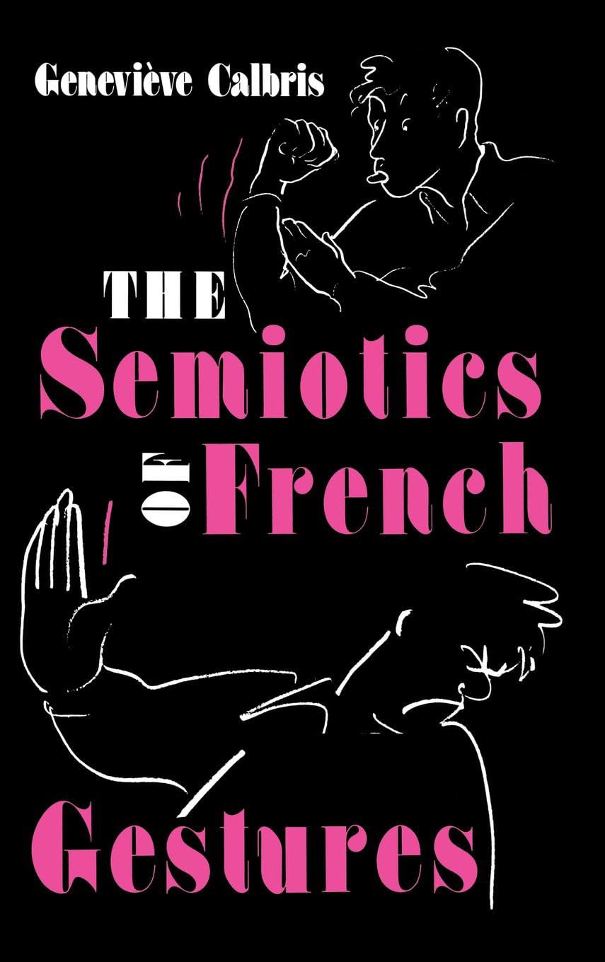 The Semiotics of French Gestures (Advances in Semiotics),New