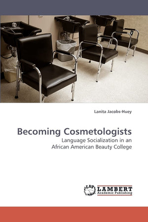 Becoming Cosmetologists: Language Socialization in an African American Beauty College,Used