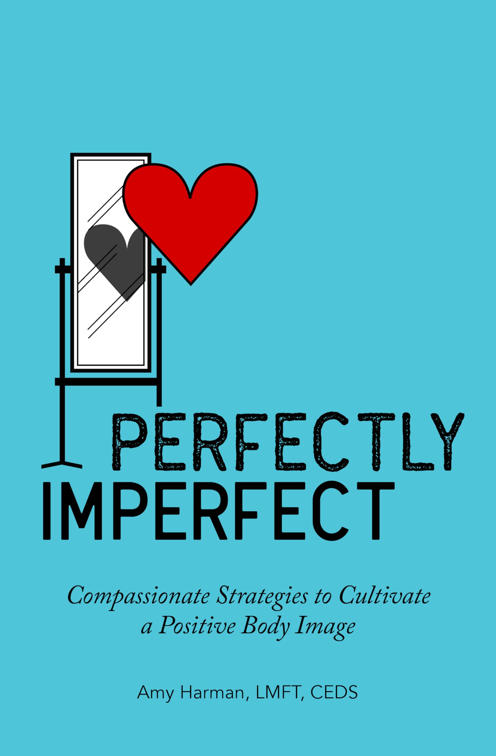 Perfectly Imperfect: Compassionate Strategies To Cultivate A Positive Body Image