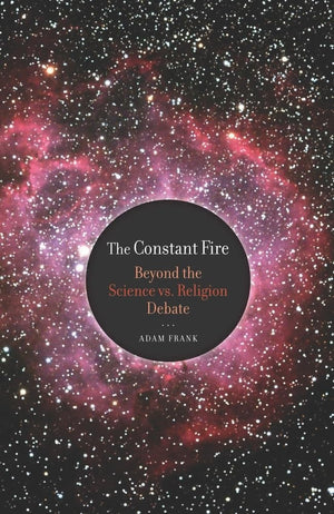 The Constant Fire: Beyond the Science vs. Religion Debate,Used