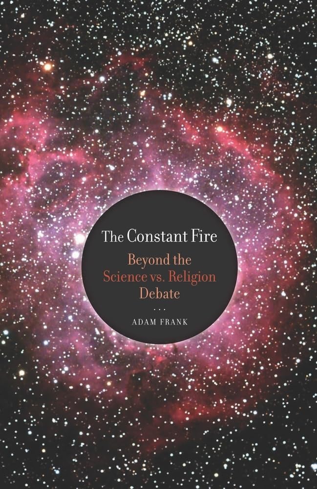 The Constant Fire: Beyond the Science vs. Religion Debate,Used