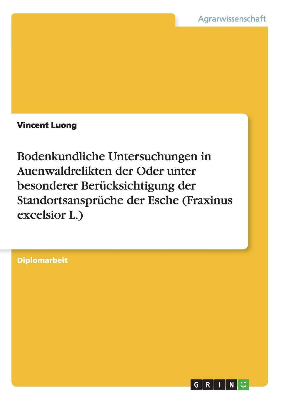 Bodenkundliche Untersuchungen in Auenwaldrelikten der Oder unter besonderer Bercksichtigung der Standortsansprche der Esche (Fra,Used